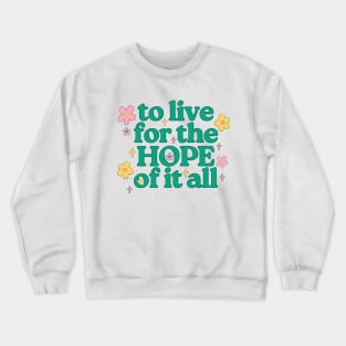 To Live For The Hope Of It All Crewneck Sweatshirt